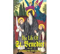 The Life of St. Benedict: The Great Patriarch of the Western Monks (480-547 A.d.)