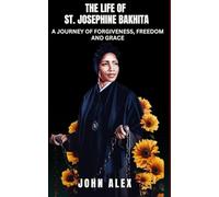 The life of St. Josephine Bakhita: A Journey of Forgive, Freedom, and Grace