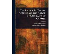 The Life of St. Teresa of Jesus, of the Order of Our Lady of Carmel