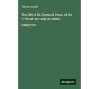 The Life of St. Teresa of Jesus, of the Order of Our Lady of Carmel: in large print