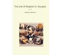 The Life of Stephen A. Douglas