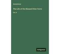 The Life of the Blessed Peter Favre: Vol. 8