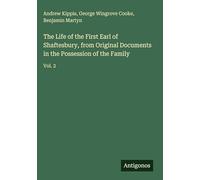 The Life of the First Earl of Shaftesbury, from Original Documents in the Possession of the Family: Vol. 2