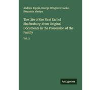 The Life of the First Earl of Shaftesbury, from Original Documents in the Possession of the Family: Vol. 2