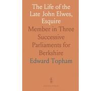The Life of the Late John Elwes, Esquire: Member in Three Successive Parliaments for Berkshire