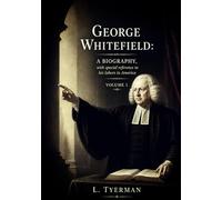 The Life of the Rev. George Whitefield: Volume 1 | Annotated