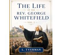 The Life of the Rev. George Whitefield: Volume 2 | Annotated