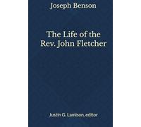 The Life of the Rev. John Fletcher