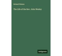 The Life of the Rev. John Wesley