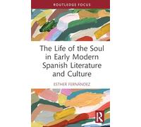 The Life of the Soul in Early Modern Spanish Literature and Culture