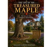 The Life of the Treasured Maple Tree: The Story of a Tree, Its Seasons, and Its Purpose