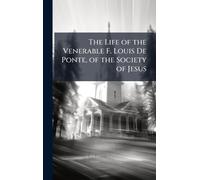 The Life of the Venerable F. Louis De Ponte, of the Society of Jesus