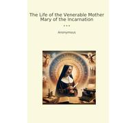 The Life of the Venerable Mother Mary of the Incarnation
