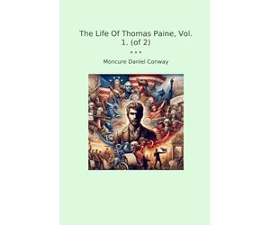 The Life Of Thomas Paine, Vol. 1. (of 2)