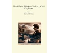 The Life of Thomas Telford, Civil Engineer