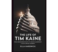 The Life Of Tim Kaine: From Ironworker Roots to Senate Leadership: A Faith-Driven Journey