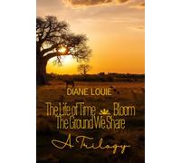 THE LIFE OF TIME, BLOOM, THE GROUND WE SHARE: A Trilogy