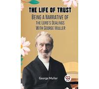 The Life of TrustBeing a Narrative of the Lord's Dealings With Georg (Tascabile)