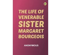 The Life of Venerable Sister Margaret Bourgeois