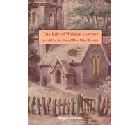 The Life of William Cowper as told by his friend Mrs. Mary Unwin