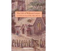 The Life of William Cowper as told by his friend Mrs. Mary Unwin