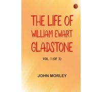 The Life of William Ewart Gladstone Vol. 1 (of 3)