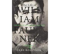 The Life of William Faulkner: The Past Is Never Dead, 1897-1934 (1)