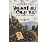 The Life of William Henry Cullen, M.D.: Including his Forebears and Descendants