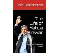 The Life of Yahya Sinwar: Palestinian Resistance Leader