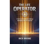 The Life Operator: A Life System Design Guide for Rebuilding How You Operate