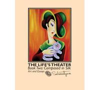 The Life’s Theater. Book Two: Composed in Silk: 2