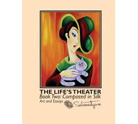 The Life’s Theater. Book Two: Composed in Silk