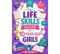 The Life Skills Guide For 10-Year-Old Girls: A Fun, Interactive Workbook to Build Confidence, Kindness, and Independence - Emotions, Friendships, Money, Safety & Self-Care