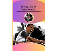 The life story of Alexander Isak: From humble beginnings to soccer stardom: The Alexander Isak biography