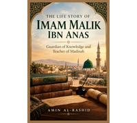 THE LIFE STORY OF IMAM MALIK IBN ANAS