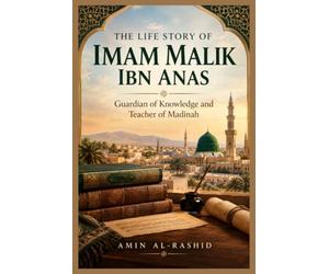 THE LIFE STORY OF IMAM MALIK IBN ANAS
