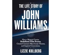 The Life Story of John Williams: How a Musical Genius Redefined Movie Scores, Created Cinema’s Most Iconic Themes, and Inspired Generations.