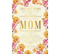 The Life Story of Mom: Write Your Own Memoir to Build a Family Keepsake - Mom’s Life Story Journal with Prompts and Memoir Questions.
