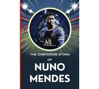 The life story of Nuno Mendes: The Left-Back with a Purpose: Nuno Mendes' Story of Triumph and Perseverance
