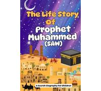 The Life Story Of Prophet Muhammed (SAW): A Seerah Biography For Children