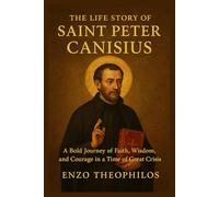 THE LIFE STORY OF SAINT PETER CANISIUS