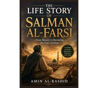 THE LIFE STORY OF SALMAN AL-FARSI