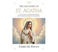 THE LIFE STORY OF ST. AGATHA