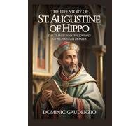 THE LIFE STORY OF ST. AUGUSTINE OF HIPPO