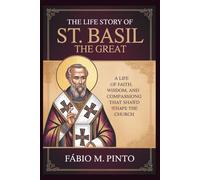 THE LIFE STORY OF ST. BASIL THE GREAT