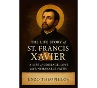 THE LIFE STORY OF ST. FRANCIS XAVIER