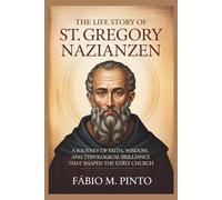 THE LIFE STORY OF ST. GREGORY NAZIANZEN
