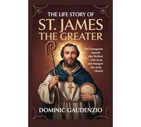 THE LIFE STORY OF ST. JAMES THE GREATER