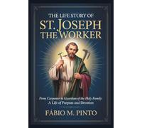 THE LIFE STORY OF ST. JOSEPH THE WORKER