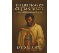 THE LIFE STORY OF ST. JUAN DIEGO